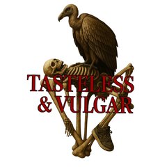 Tasteless and Vulgar