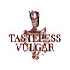 Tasteless and Vulgar Tasteless and Vulgar